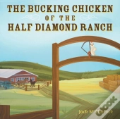 The Bucking Chicken Of The Half Diamond Ranch