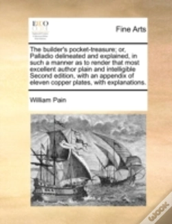 Capa do artigo The Builder'S Pocket-Treasure; Or, Palladio Delineated And Explained, In Such A Manner As To Render That Most Excellent Author Plain And Intelligible