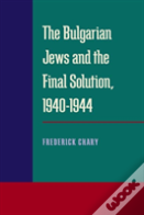 The Bulgarian Jews And The Final Solution, 1940-1944