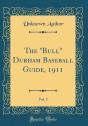 The "Bull" Durham Baseball Guide, 1911, Vol. 2 (Classic Reprint) - Preview