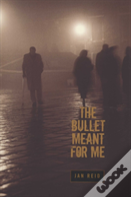 The Bullet Meant For Me