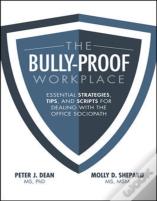 The Bully-Proof Workplace: Essential Strategies, Tips, And Scripts For Dealing With The Office Sociopath