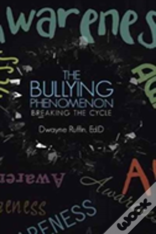The Bullying Phenomenon: Breaking The Cycle
