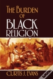 The Burden Of Black Religion