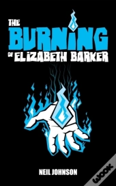 The Burning Of Elizabeth Barker