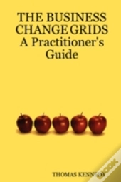 The Business Change Grids          A Practitioner'S Guide