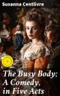 The Busy Body; A Comedy, In Five Acts - Preview