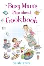 The Busy Mum'S Plan-Ahead Cookbook - Preview