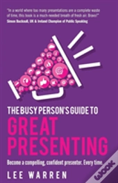 The Busy Person'S Guide To Great Presenting
