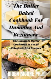 The Butter Baked Cookbook For Dummies And Beginners