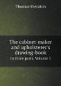 The Cabinet-Maker And Upholsterer'S Drawing-Book In Three Parts. Volume 1 - Preview