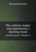 The Cabinet-Maker And Upholsterer'S Drawing-Book In Three Parts. Volume 2