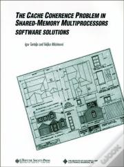 The Cache Coherence Problem In Shared-Memory Multiprocessors