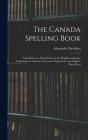 The Canada Spelling Book: Intended As An - Preview