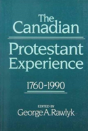 The Canadian Protestant Experience, 1760-1990 - Preview
