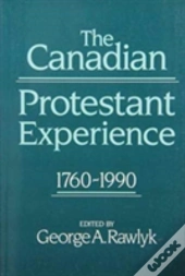 The Canadian Protestant Experience, 1760-1990