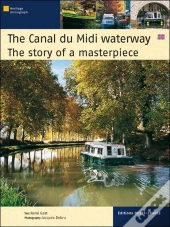 The Canal Du Midi Waterway ; The Story Of A Masterpiece