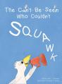The Can'T-Be-Seen Who Couldn'T Squawk: S - Preview