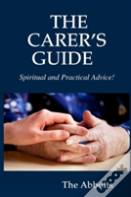 The Carer'S Guide - Spiritual And Practical Advice!