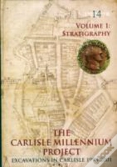 The Carlisle Millennium Project: Excavations In Carlisle 1998-2001. Volume 1