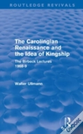 The Carolingian Renaissance And The Idea Of Kingship (Routledge Revivals)
