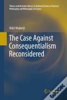 The Case Against Consequentialism Reconsidered