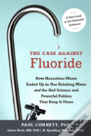 The Case Against Fluoride