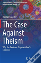 The Case Against Theism