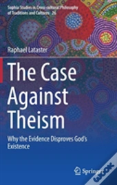 The Case Against Theism