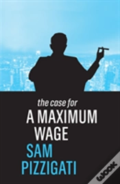 Capa do artigo The Case For A Maximum Wage
