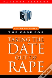The Case For Taking The Date Out Of Rape