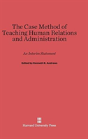 The Case Method Of Teaching Human Relations And Administration - Preview