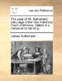 The Case Of Mr. Sutherland, Late Judge O - Preview