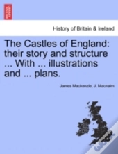 The Castles Of England: Their Story And