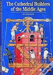 The Cathedral Builders Of The Middle Ages