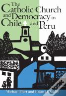 The Catholic Church And Democracy In Chile And Peru