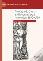 The Catholic Church And Modern Sexual Knowledge, 1850-1950