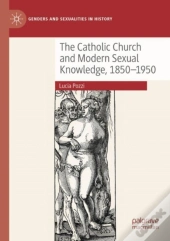 The Catholic Church And Modern Sexual Knowledge, 1850-1950