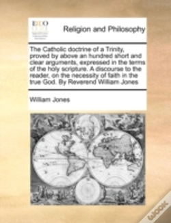 Capa do artigo The Catholic Doctrine Of A Trinity, Proved By Above An Hundred Short And Clear Arguments, Expressed In The Terms Of The Holy Scripture. A Discourse To