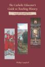 The Catholic Educator'S Guide To Teaching History - Preview