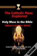 The Catholic Mass Explained