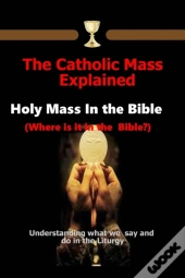 The Catholic Mass Explained