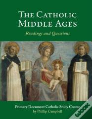 The Catholic Middle Ages: A Primary Document Catholic Study Guide
