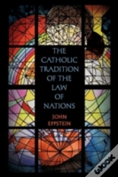 The Catholic Tradition Of The Law Of Nations