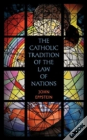 The Catholic Tradition Of The Law Of Nations