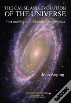 The Cause And Evolution Of The Universe