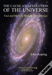 The Cause And Evolution Of The Universe