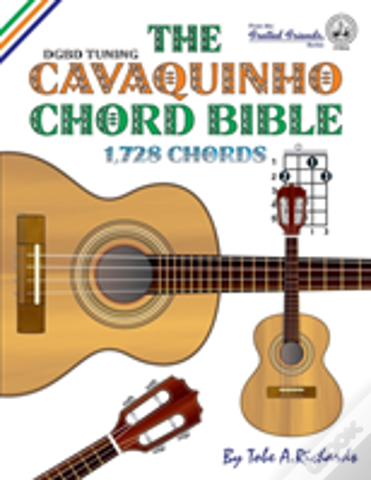 The Cavaquinho Chord Bible: Dgbd Standard Tuning 1,728 Chords