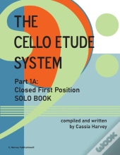 The Cello Etude System, Part 1a; Closed First Position, Solo Book