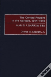 The Central Powers In The Adriatic, 1914-1918